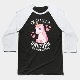 I'm Really A Unicorn In A Human Costume Unicorns Lovers Gift Baseball T-Shirt